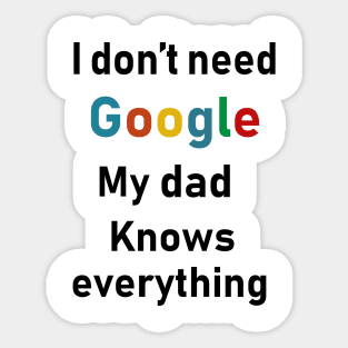 i dont need google my dad knows everything Sticker